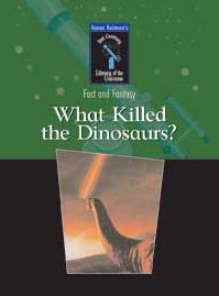 Beispielbild fr What Killed The Dinosaurs? (Isaac Asimov's 21st Century Library of the Universe : Fact and Fantasy) zum Verkauf von More Than Words