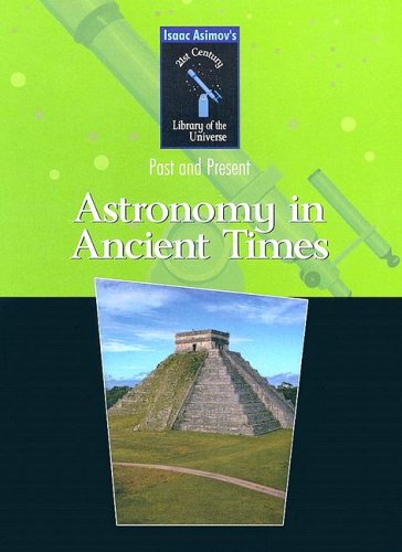 Stock image for Astronomy in Ancient Times: Past and Present (Isaac Asimov's 21st Century Library of the Universe) for sale by Your Online Bookstore