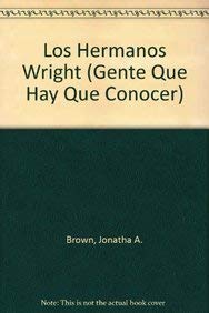 Los Hermanos Wright (GENTE QUE HAY QUE CONOCER) (Spanish Edition) (9780836843637) by Brown, Jonatha A.