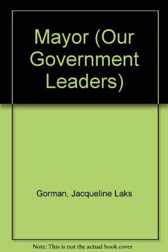 Mayor (Our Government Leaders) (9780836845761) by Gorman, Jacqueline Laks