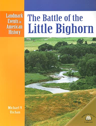 The Battle of the Little Bighorn (Landmark Events in American History) (9780836853520) by Uschan, Michael V