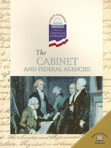 Stock image for The Cabinet and Federal Agencies (World Almanac Library of American Government) for sale by Bookmans