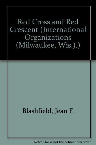 Red Cross and Red Crescent (International Organizations (Milwaukee, Wis.).) (9780836855302) by Blashfield, Jean F.