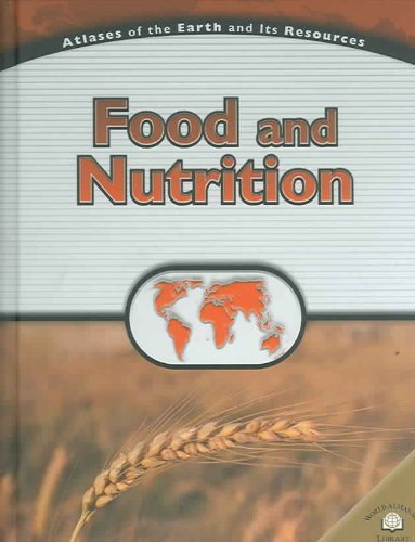 9780836856170: Food and Nutrition (Atlases of the Earth and Its Resources)