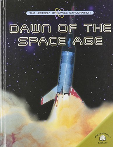 Dawn of the Space Age (History of Space Exploration) (9780836857054) by Kerrod, Robin