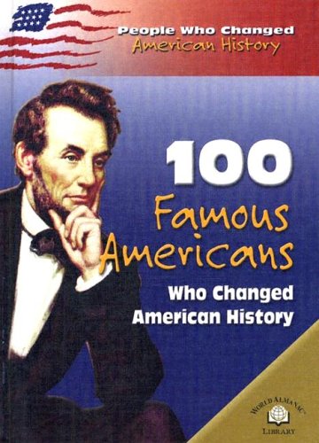Stock image for 100 Famous Americans Who Changed American History (People Who Changed American History) for sale by Irish Booksellers