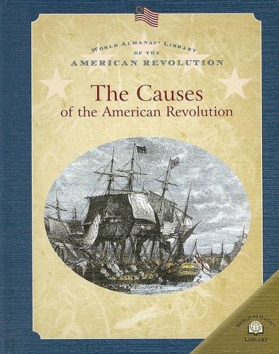 9780836859256: The Causes Of The American Revolution (WORLD ALMANAC LIBRARY OF THE AMERICAN REVOLUTION)