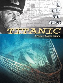 

Titanic: A Primary Source History (In Their Own Words)