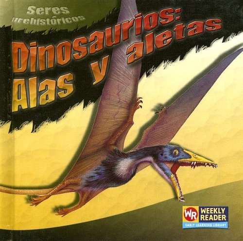 Stock image for DINOSAURIOS: ALAS Y ALETAS /DINOSAUR WINGS AND FINS (Prehistoricos) (Spanish Edition) for sale by GoldenWavesOfBooks