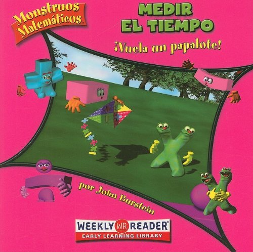 Medir el tiempo/ Keeping Track of Time: Vuela un papalote!/ Go Fly a Kite! (Monstruos Matematicos/ Math Monsters) (Spanish Edition) (9780836866902) by Burstein, John