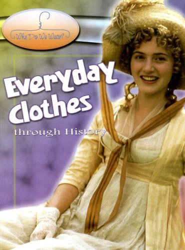 Everyday Clothes Through History (Why Do We Wear?) (9780836868531) by MacDonald, Fiona