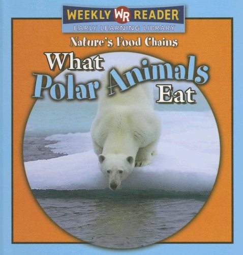 Beispielbild fr What Polar Animals Eat zum Verkauf von Better World Books