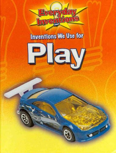 Stock image for Inventions We Use for Play (Everyday Inventions) for sale by Booksavers of MD