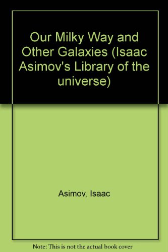 Imagen de archivo de Our Milky Way and Other Galaxies (Isaac Asimov's Library of the universe) a la venta por Jt,s junk box