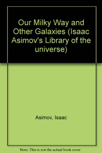 Stock image for Our Milky Way and Other Galaxies (Isaac Asimov's Library of the universe) for sale by Jt,s junk box
