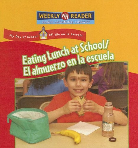 Eating Lunch at School/ El Almuerzo En La Escuela: Almuerzo En La Escuela (My Day at School/ Mi Dia En La Escuela) (English and Spanish Edition) (9780836873580) by Mattern, Joanne
