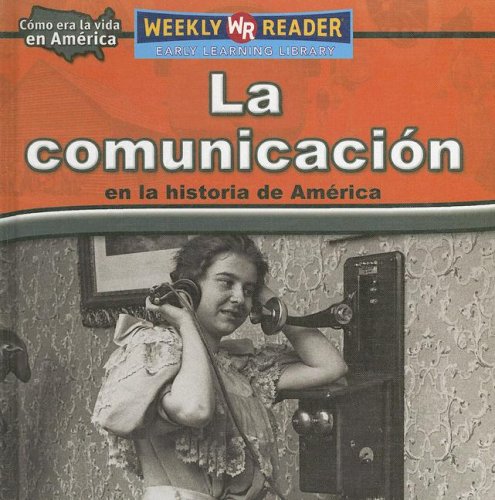 La Comunicacion En La Historia De America/Keeping in Touch in American History (Como Era La Vida En America/How People Lived in America) (Spanish Edition) (9780836874310) by Rau, Dana Meachen