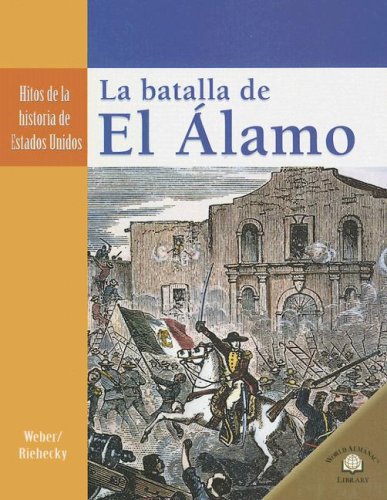 Stock image for La Batalla de El Alamo/ Battle of the Alamo (Hitos De La Historia De Estados Unidos/Landmark Events in American History) (Spanish Edition) for sale by Dream Books Co.