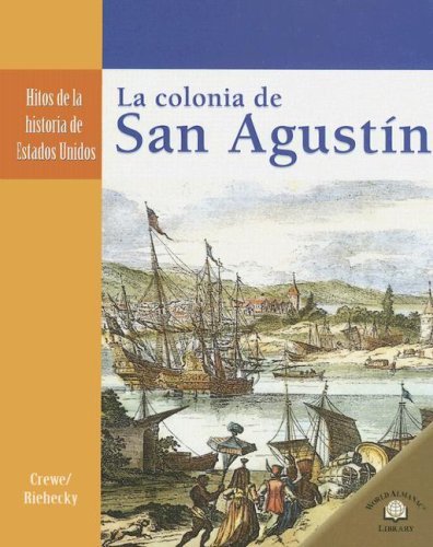 La Colonia de San Agustin/ Saint Augustine Colony (Hitos De La Historia De Estados Unidos/Landmark Events in American History) (Spanish Edition) (9780836874655) by Crewe, Sabrina; Riehecky, Janet