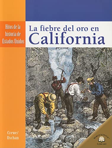 La Fiebre del Oro En California (the California Gold Rush) (Hitos de la Historia de Estados Unidos (Landmark Events In A) (Spanish Edition) (9780836874730) by Crewe, Sabrina; Uschan, Michael V