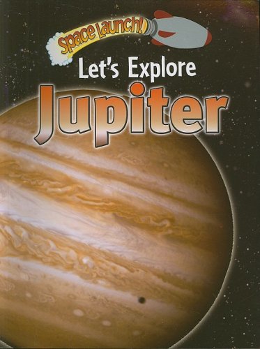 Stock image for Let's Explore Jupiter (Space Launch!) for sale by HPB-Diamond