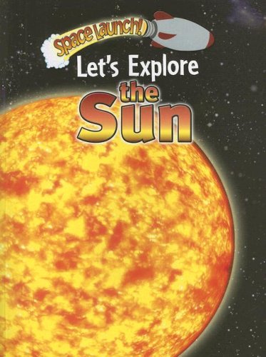 Stock image for Let's Explore the Sun (Space Launch!) for sale by Idaho Youth Ranch Books