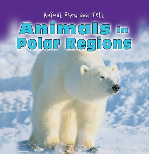 Imagen de archivo de Animals in Polar Regions (Animal Show and Tell) a la venta por SecondSale