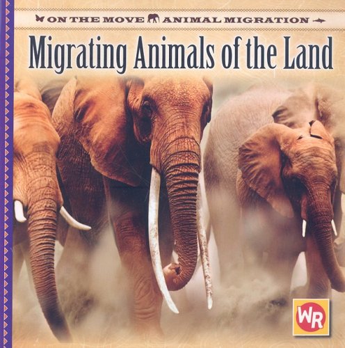 Migrating Animals of the Land (On the Move: Animal Migration) (9780836884234) by Feldman, Thea
