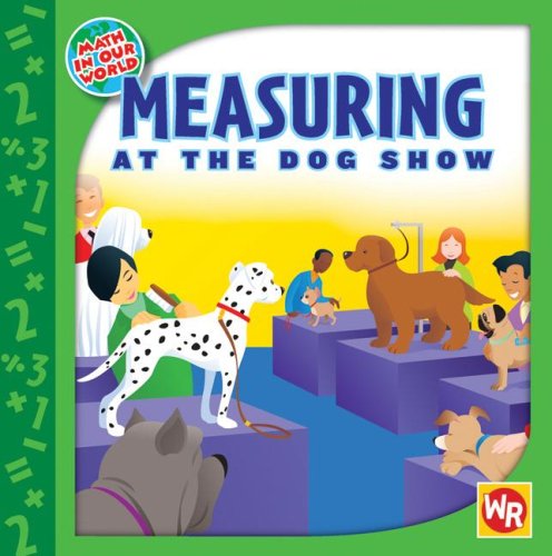 Measuring at the Dog Show (Math in Our World) - Rauen, Amy