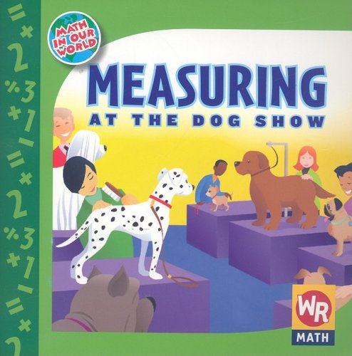 Measuring at the Dog Show (Math in Our World Level 1) (9780836884838) by Rauen, Amy