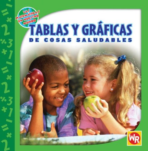 Tablas Y Graficas De Cosas Saludables/ Tables and Graphs of Healthy Things (Las Matematicas En Nuestro Mundo/ Math in Our World) (Spanish Edition) - Freese, Joan