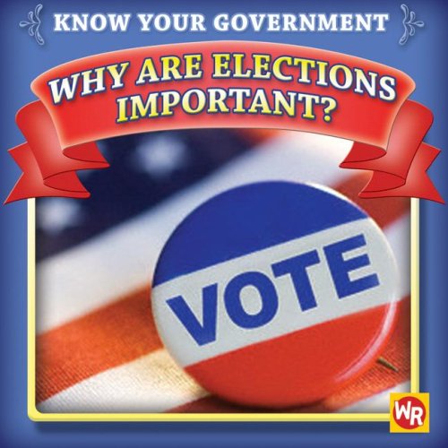 Why Are Elections Important? (Know Your Government) - Gorman, Jacqueline Laks