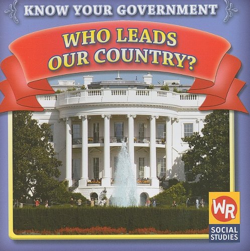 Imagen de archivo de Who Leads Our Country? (Know Your Government) a la venta por Dream Books Co.