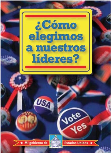 Stock image for Cmo Elegimos a Nuestros lderes? (How Do We Elect Our Leaders?) for sale by Better World Books