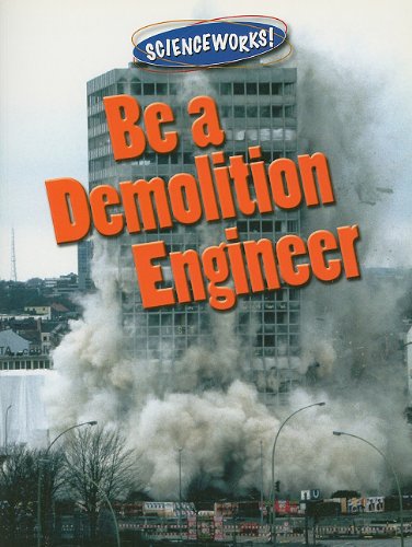 Be a Demolition Engineer (Scienceworks!) (9780836889413) by Dreier, David