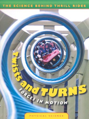 Stock image for Twists and Turns: Forces in Motion (The Science Behind Thrill Rides) for sale by Wonder Book