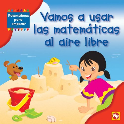 Vamos a usar las matematicas al aire libre / Using Math Outdoors (Matematicas Para Empezar / Getting Started With Math) (Spanish Edition) (9780836889949) by Rauen, Amy