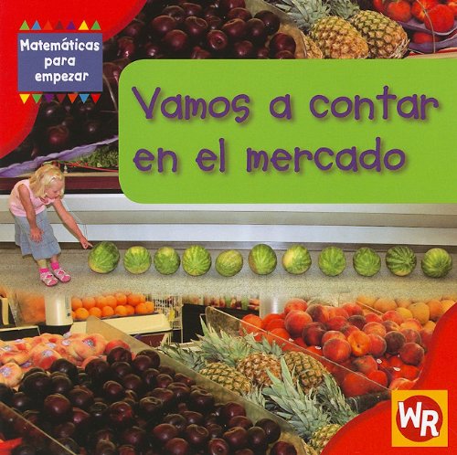 Vamos a contar en el mercado/ Counting at the Market (Matematicas para empezar / Getting Started With Math) (Spanish Edition) (9780836889963) by Rauen, Amy