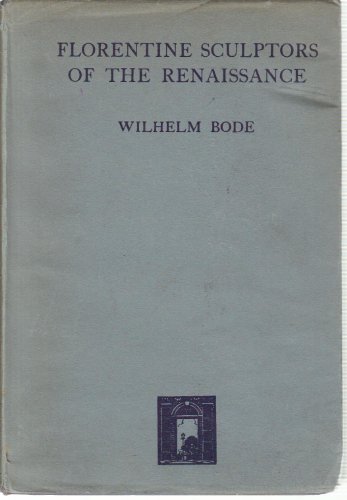 Florentine Sculptors of the Renaissance (9780836902211) by Von Bode, Wilhelm