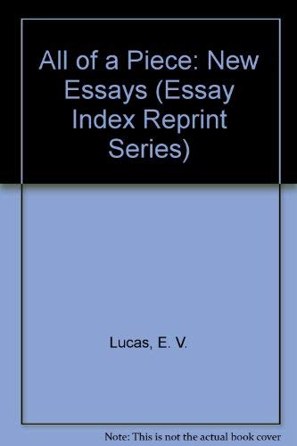 All of a Piece: New Essays (Essay Index Reprint Series) (9780836906271) by Lucas, E. V.