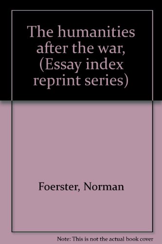 The humanities after the war, (Essay index reprint series) (9780836910353) by Foerster, Norman