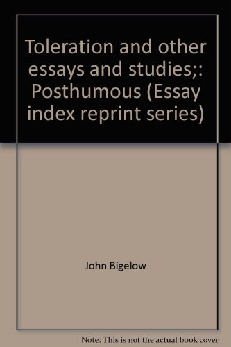 Toleration and other essays and studies;: Posthumous (Essay index reprint series) (9780836910759) by Bigelow, John