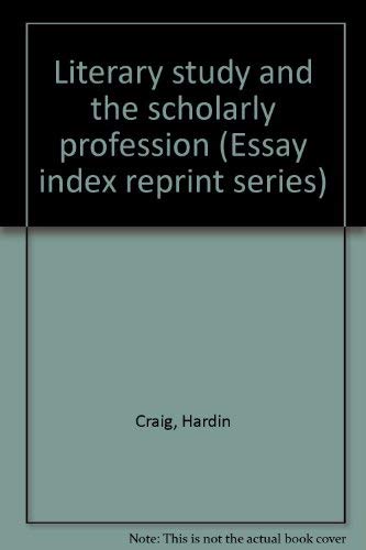 Literary study and the scholarly profession (Essay index reprint series) (9780836910797) by Craig, Hardin