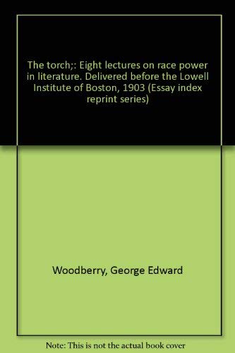 9780836911152: The torch;: Eight lectures on race power in literature. Delivered before the Lowell Institute of Boston, 1903 (Essay index reprint series)