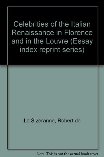 Beispielbild fr Celebrities of the Italian Renaissance in Florence and in the Louvre (Essay index reprint series) zum Verkauf von Redux Books