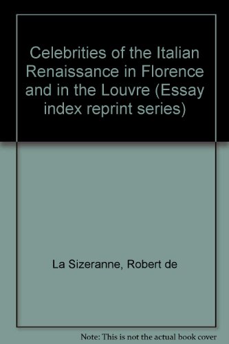 Stock image for Celebrities of the Italian Renaissance in Florence and in the Louvre (Essay index reprint series) for sale by Redux Books