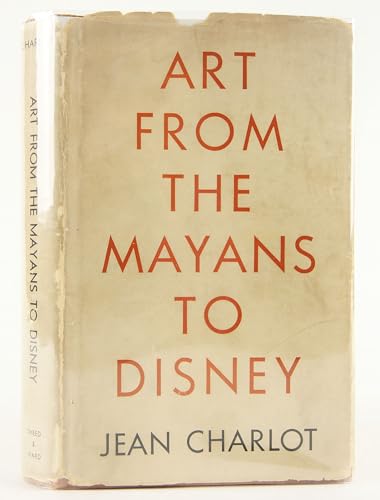 Art from the Mayans to Disney (Essay Index Reprint Series) (9780836913996) by Charlot, Jean