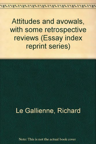 Attitudes and avowals, with some retrospective reviews (Essay index reprint series) (9780836914184) by Le Gallienne, Richard