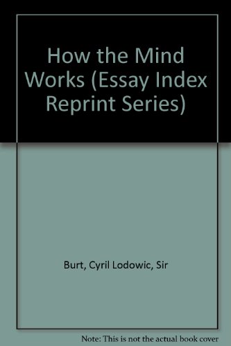 How the Mind Works (Essay Index Reprint Series) (9780836914542) by Burt, Cyril Lodowic, Sir; Jones, Ernest