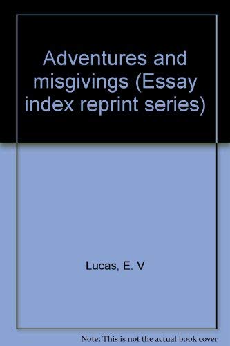 Adventures and misgivings (Essay index reprint series) (9780836915235) by Lucas, E. V